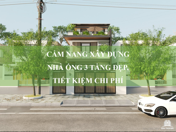 Cẩm nang xây dựng nhà ống 3 tầng đẹp, tiết kiệm chi phí